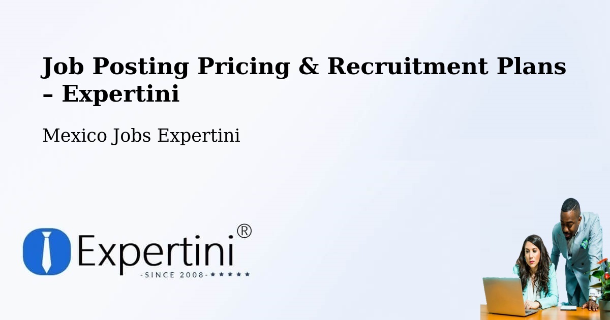 Job Posting Pricing & Recruitment Plans – Pozos - Pozos, Mexico Jobs Expertini